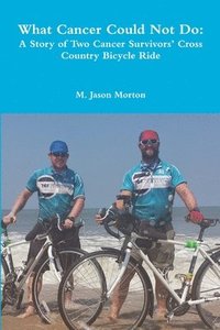 bokomslag What Cancer Could Not Do: A Story of Two Cancer Survivors' Cross Country Bicycle Ride