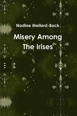 Misery Among The Irises 1