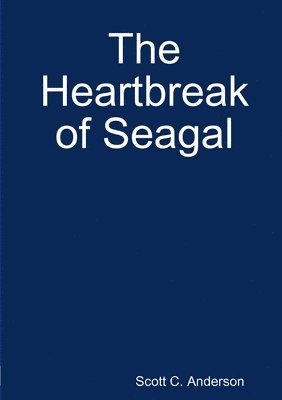 Scott C Anderson, Scott C. Anderson - Heartbreak of Seagal, Häftad