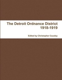 bokomslag The Detroit Ordnance District 1918-1919