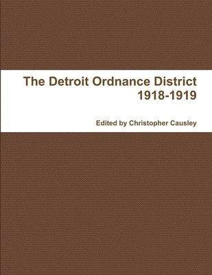 The Detroit Ordnance District 1918-1919 1