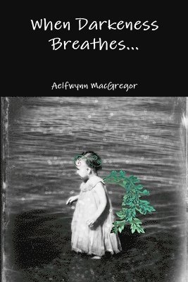 Aelfwynn MacGregor - When Darkeness Breathes..., Häftad