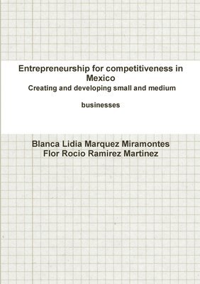 Entrepreneurship for competitiveness in Mexico Creating and developing small and medium businesses 1