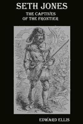 Edward Ellis - Seth Jones; or, the Captives of the Frontier, Häftad