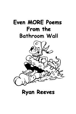Ryan Reeves - Even MORE Poems From the Bathroom Wall, Häftad