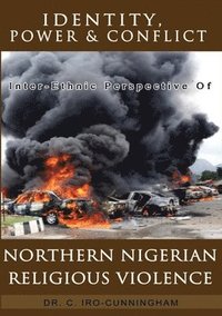 bokomslag Identity, Power, and Conflict: Inter-Ethnic Perspective of Northern Nigeria Religious Violence