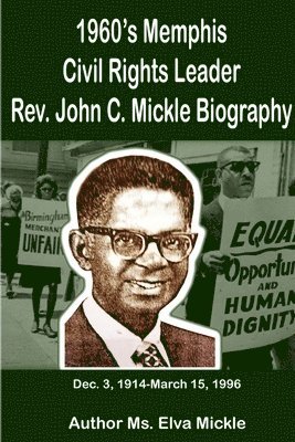 Elva Mickle - 1960's Memphis Civil Rights Leader--Rev. John C. Mickle Biography, Häftad