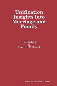 bokomslag Unification Insights into Marriage and Family: the Writings of Dietrich F. Seidel