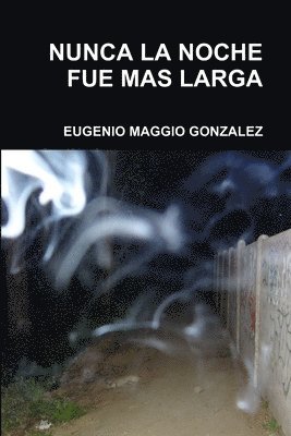 EUGENIO MAGGIO GONZALEZ, Eugenio Maggio Gonzalez - Nunca La Noche Fue Mas Larga, Häftad