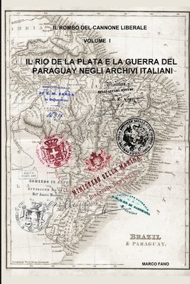 bokomslag Il Rio de la Plata e la guerra del Paraguay negli archivi italiani - VOLUME I