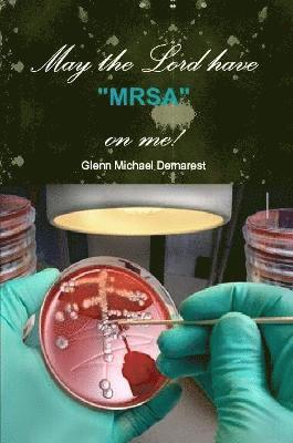 May the Lord Have &quot;Mrsa&quot; on Me! 1