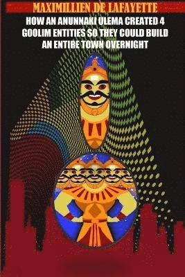 bokomslag How an Anunnaki Ulema Created 4 Gooliim Entities So They Could Build an Entire Town Overnight