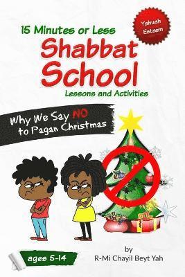 R-Mi Chayil Beyt Yah - Shabbat School: Why We Say No to Pagan Christmas: 15 Minutes or Less Lessons and Activities, Häftad