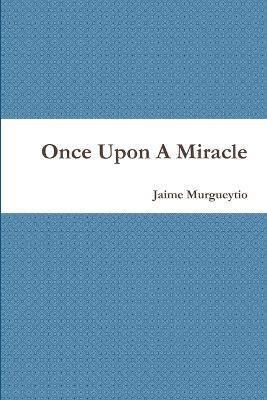 Jaime Murgueytio - Once Upon A Miracle, Häftad