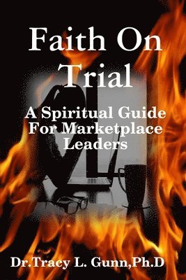 Faith On Trial - A Spiritual Guide for Marketplace Leaders 1