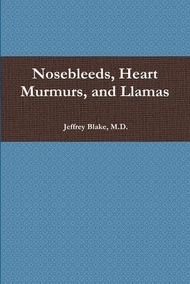 Nosebleeds, Heart Murmurs, and Llamas 1
