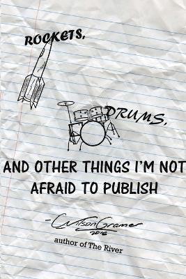 Rockets, Drums, and Other Things I'm Not Afraid to Publish 1