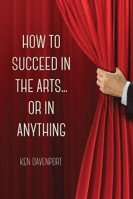 bokomslag How to Succeed in the Arts...or in Anything.