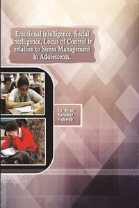 bokomslag Emotional Intelligence, Social Intelligence, Locus of Control in Relation to Stress Management in Adolescents