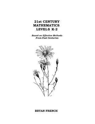 Bryan French - 21st Century Mathematics Levels K - 2: Based on Effective Methods from Past Centuries, Häftad