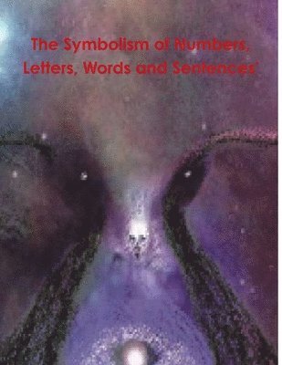 Symbolism of Numbers, Letters, Words and Sentences'
