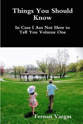 Things You Should Know In Case I Am Not Here to Tell You Volume One