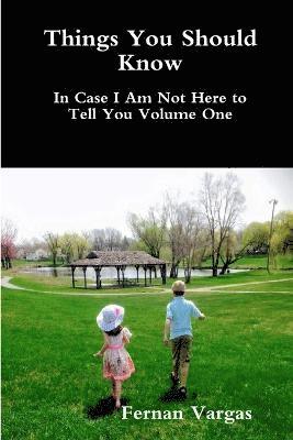 Things You Should Know In Case I Am Not Here to Tell You Volume One 1