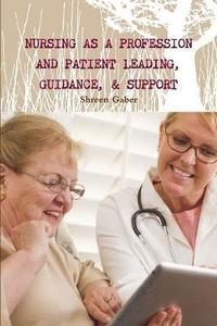 bokomslag Nursing as a Profession and Patient Leading, Guidance, & Support
