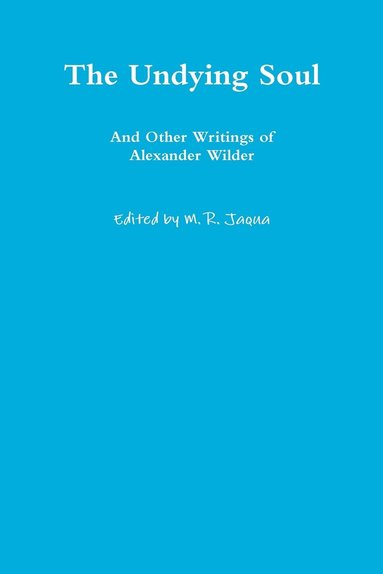 bokomslag The Undying Soul and Other Writings of Alexander Wilder