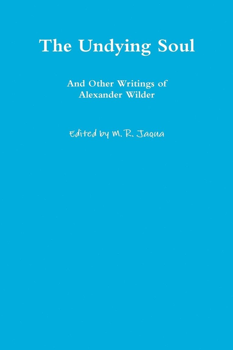 The Undying Soul and Other Writings of Alexander Wilder 1