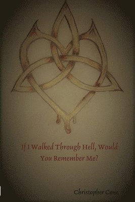 Christopher Cone - If I Walked Through Hell, Would You Remember Me?, Häftad