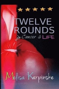 bokomslag TWELVE ROUNDS With Cancer & Life