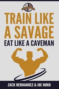 bokomslag Train Like a Savage Eat Like a Caveman