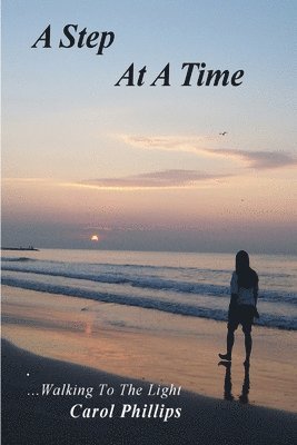 Carol Phillips - Step At A Time...Walking To The Light, Häftad