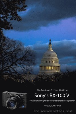 Gary Friedman - Friedman Archives Guide to Sony's Rx-100 V (B&W Edition), Häftad