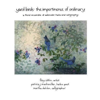 Floy Zittin, Patricia Machmiller, Martha Dahlen - Yardbirds: Impertinence of Ordinary, Häftad