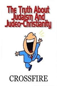 bokomslag The Truth About Judaism & Judeo-Christianity