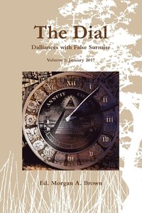 bokomslag The Dial: Dalliances with False Surmise (Volume I)