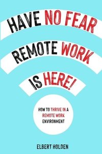 bokomslag Have No Fear, Remote Work Is Here!