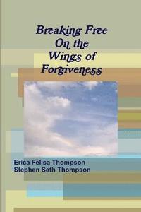 bokomslag Breaking Free on the Wings of Forgiveness