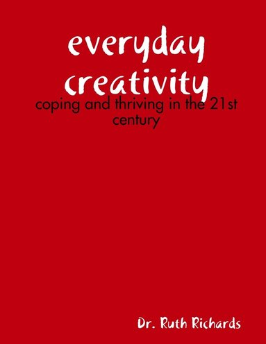 Ruth Richards - Everyday Creativity: Coping and Thriving in the 21st Century, Häftad