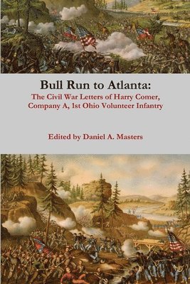 Bull Run to Atlanta: the Civil War Letters of Harry Comer, Company A, 1st Ohio Volunteer Infantry 1