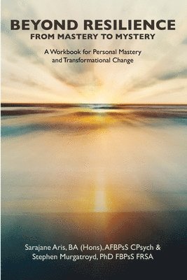 bokomslag Beyond Resilience from Mastery to Mystery A Workbook for Personal Mastery and Transformational Change