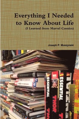 bokomslag Everything I Needed to Know About Life I Learned from Marvel Comics