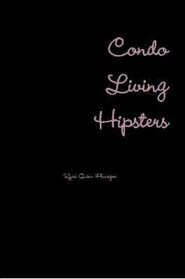 Ryan Quinn Flanagan - Condo Living Hipsters, Häftad
