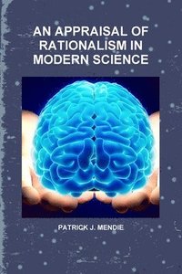 bokomslag An Appraisal of Rationalism in Modern Science