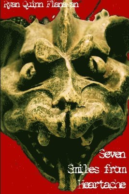 Ryan Quinn Flanagan - Seven Smiles from Heartache, Häftad