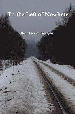 Ryan Quinn Flanagan - To the Left of Nowhere, Häftad