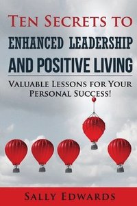 bokomslag Ten Secrets to Enhanced Leadership and Positive Living