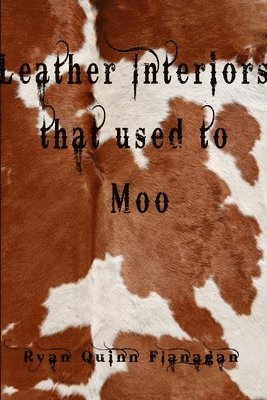 Ryan Quinn Flanagan - Leather Interiors That Used to Moo, Häftad